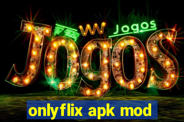 onlyflix apk mod